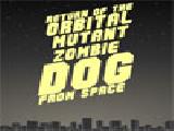 Play Return of the orbital mutant zombie dog from space